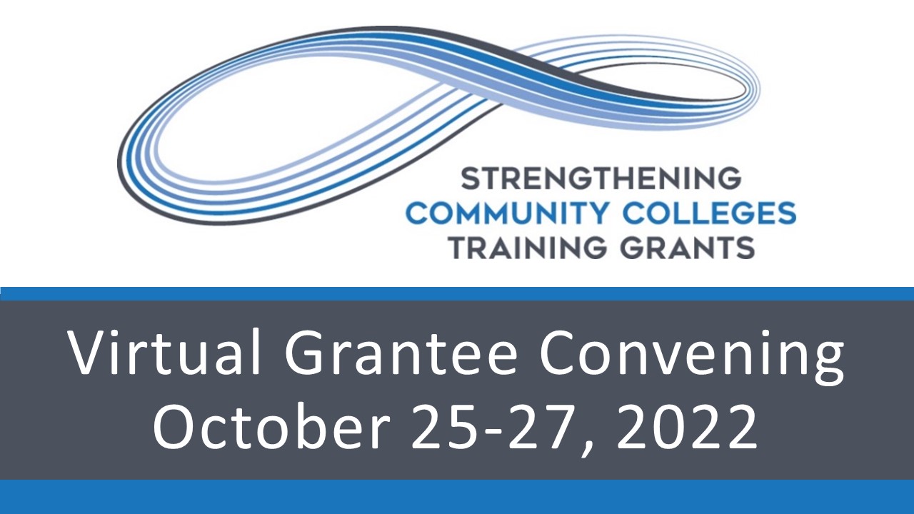 Strengthening Community Colleges Training Grants Virtual Grantee Convening October 25-27, 2022