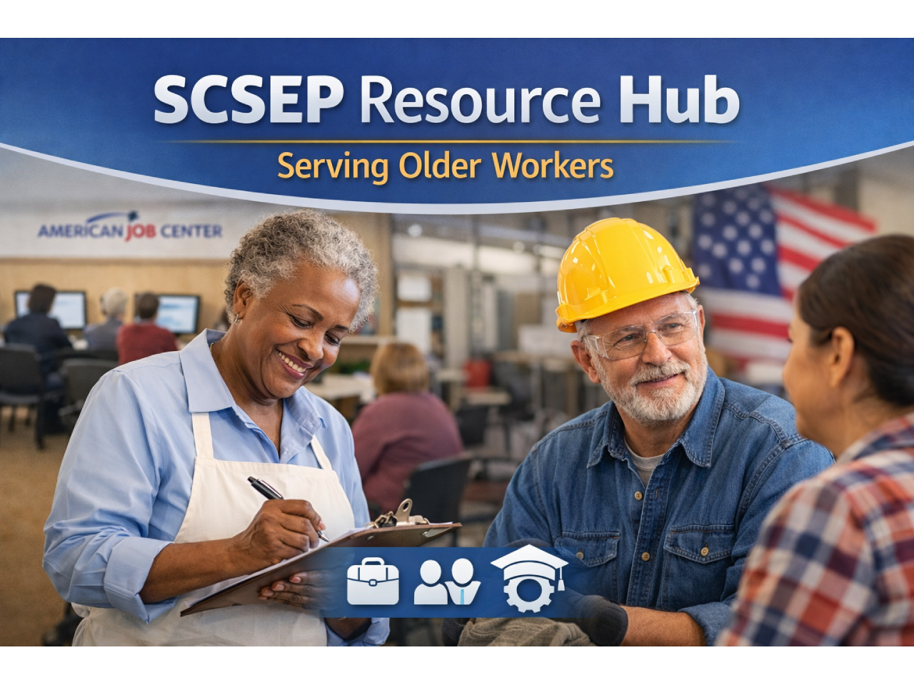 An image titled “SCSEP Resource Hub: Serving Older Workers.” It shows an older Black woman smiling while writing on a clipboard in a community service setting, alongside an older white man wearing a yellow hard hat speaking with another worker in a workshop. The background includes an American Job Center and a U.S. flag, with icons representing employment, people, and training at the bottom.