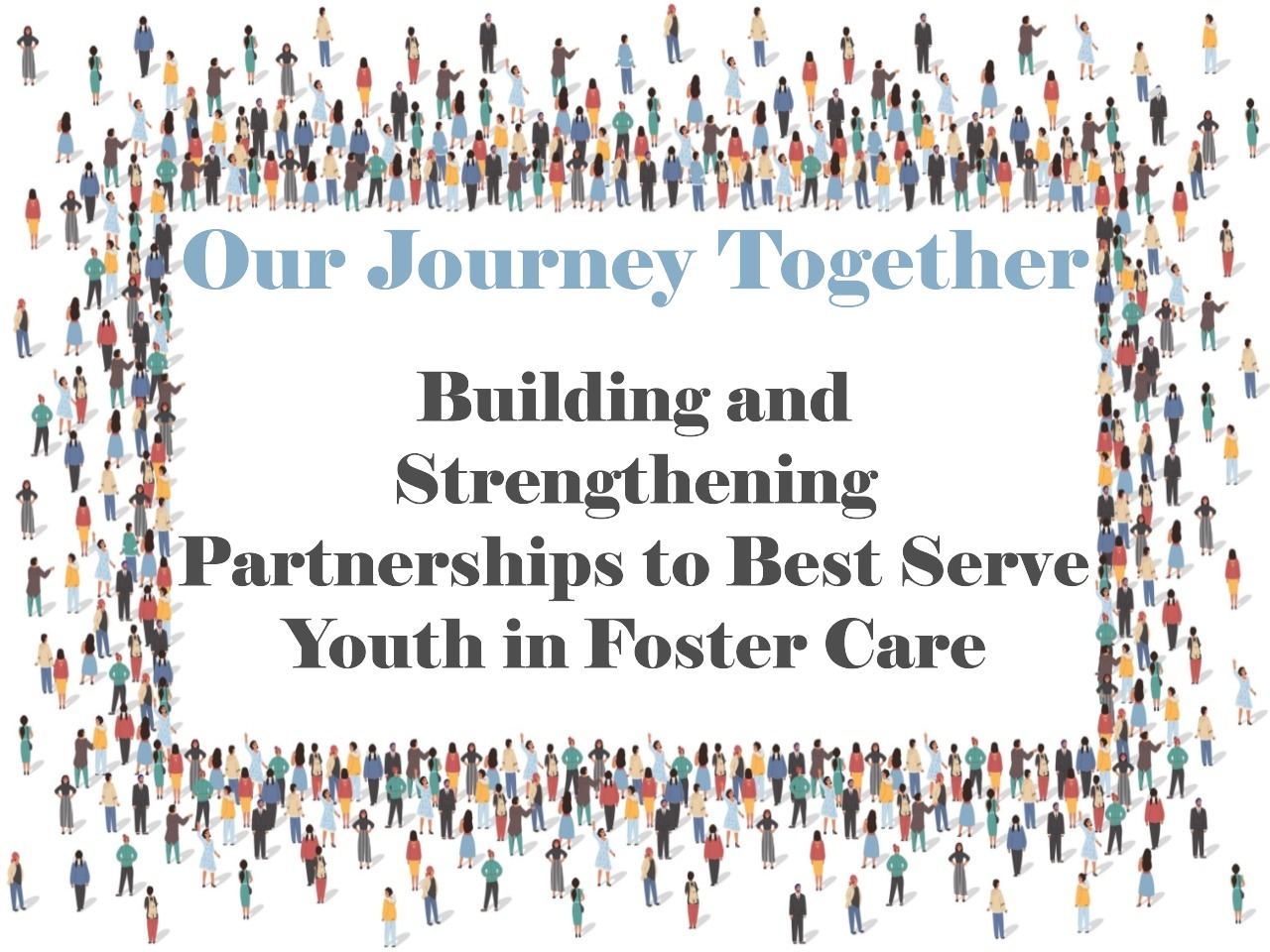 Our Journey Together: Building and Strengthening Partnerships to Best Serve Youth in Foster Care