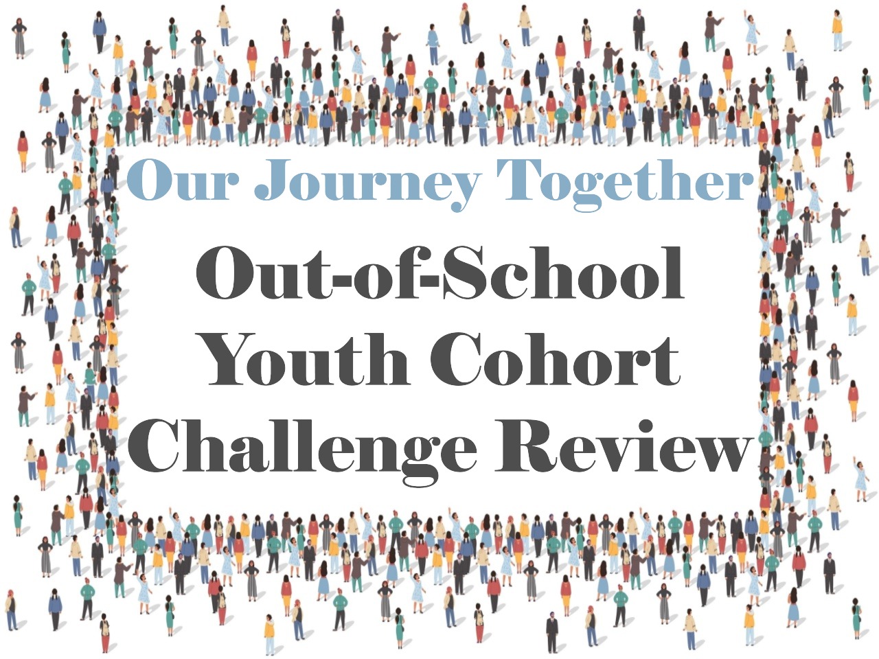 Our Journey Together: Out-of-School Youth Cohort Challenge Review