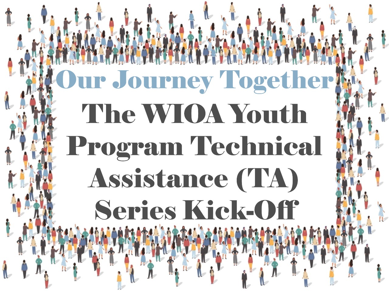 Our Journey Together: The WIOA Youth Program Technical Assistance (TA) Series Kick-off