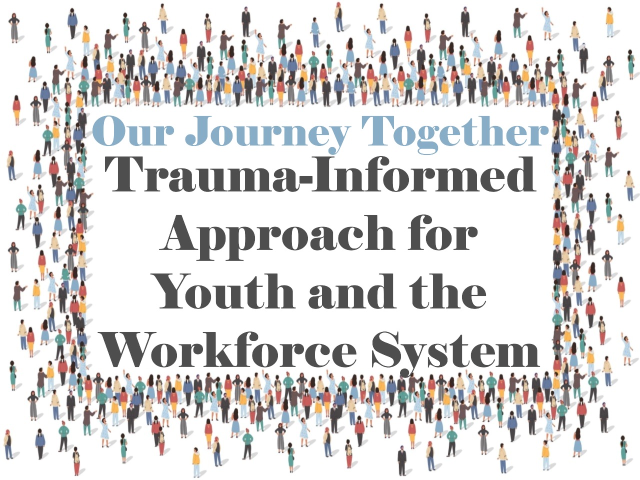 Our Journey Together: Trauma-Informed Approach for Youth and the Workforce System