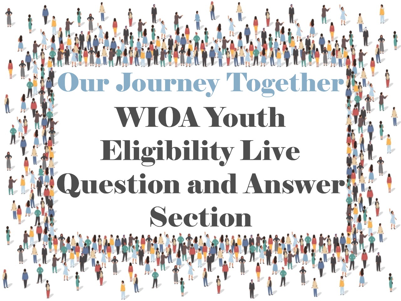 Our Journey Together: WIOA Youth Eligibility Live Question and Answer Section