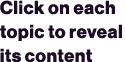 Click on each topic to reveal its content